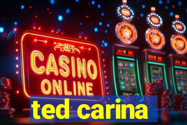 ted carina